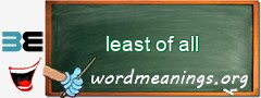 WordMeaning blackboard for least of all